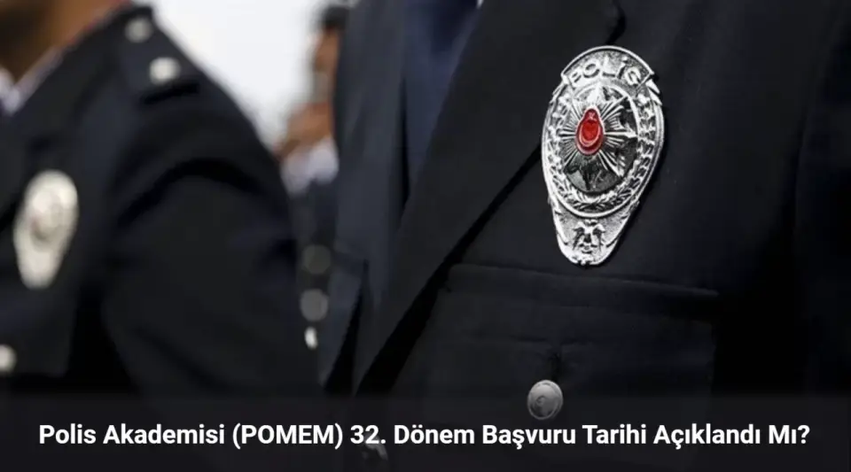 Polis Akademisi (POMEM) 32. Dönem Başvuru Tarihi Açıklandı Mı?