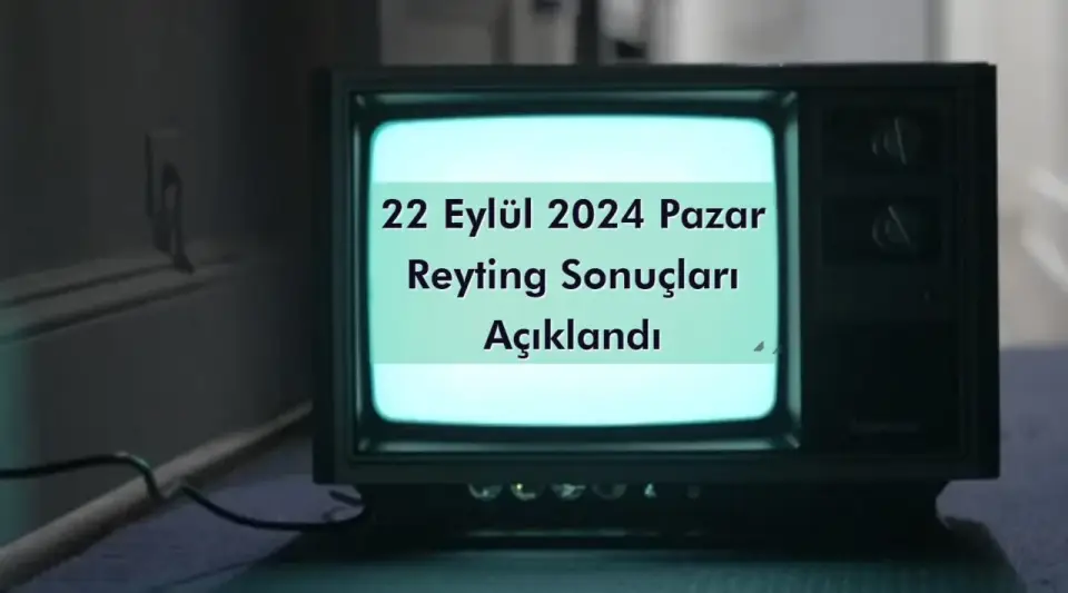 Reyting Sonuçları 22 Eylül 2024 Pazar: Dünün Reyting Birincisi Kim Oldu?