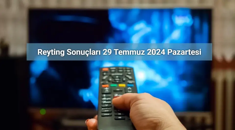 Reyting Sonuçları 29 Temmuz 2024: Dünün Reyting Birincisi Kim Oldu?