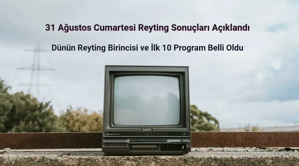Reyting Sonuçları 31 Ağustos 2024: Dünün Reyting Birincisi Kim Oldu?