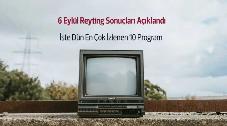 Reyting Sonuçları 6 Eylül 2024: Dünün Reyting Birincisi Kim Oldu?