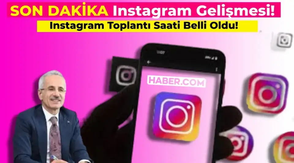 SON DAKİKA: Instagram Yetkilileri ile Toplantı Saati Belli Oldu! Instagram Açılmayacak mı? İşte Detaylar