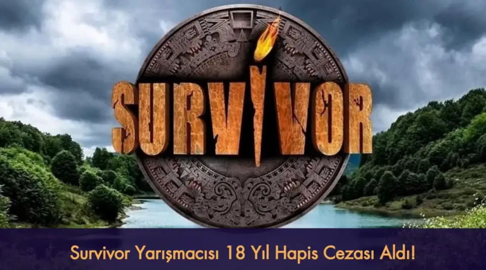 Survivor'da Tanınmıştı: O İsim 18 Yıl Hapis Cezasına Çarptırıldı