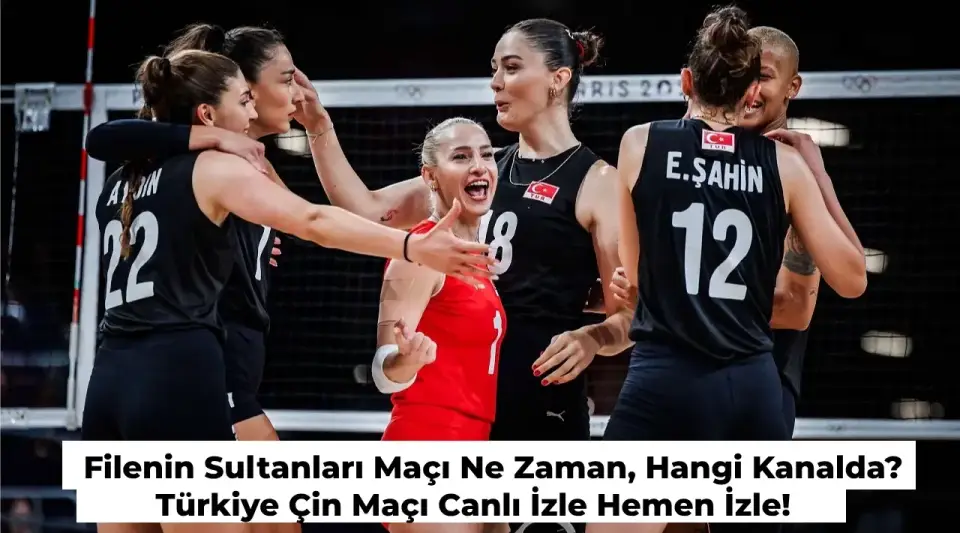 Türkiye Çin Maçı Ne Zaman, Hangi Kanalda? Filenin Sultanları Çeyrek Final Maçı İzle
