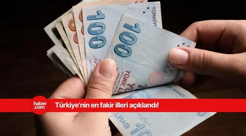 Türkiye'nin en fakir illeri belli oldu! Listedeki illeri görünce çok şaşıracaksınız