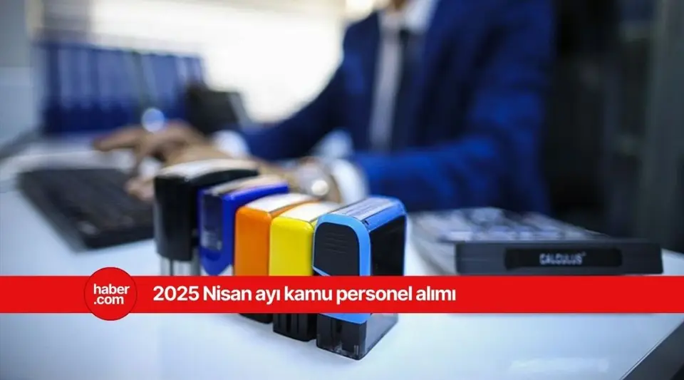 2025 Nisan ayı kamu personel alım ilanları