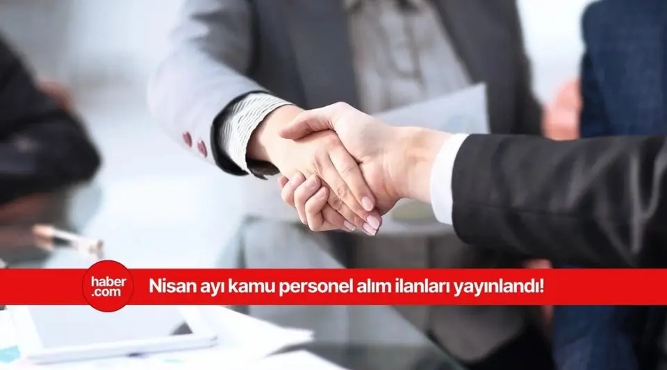2025 Nisan ayı kamu personel alımları! KPSS'li KPSS'siz kamu personel alım ilanları