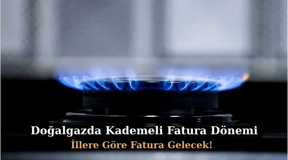 Doğalgazda Kademeli Fatura Dönemi: İllere Göre Fatura Gelecek!