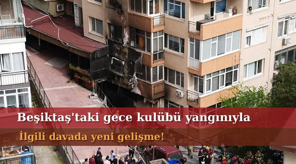 Beşiktaş'taki Gece Kulübü Yangını Davasında Yeni Gelişme