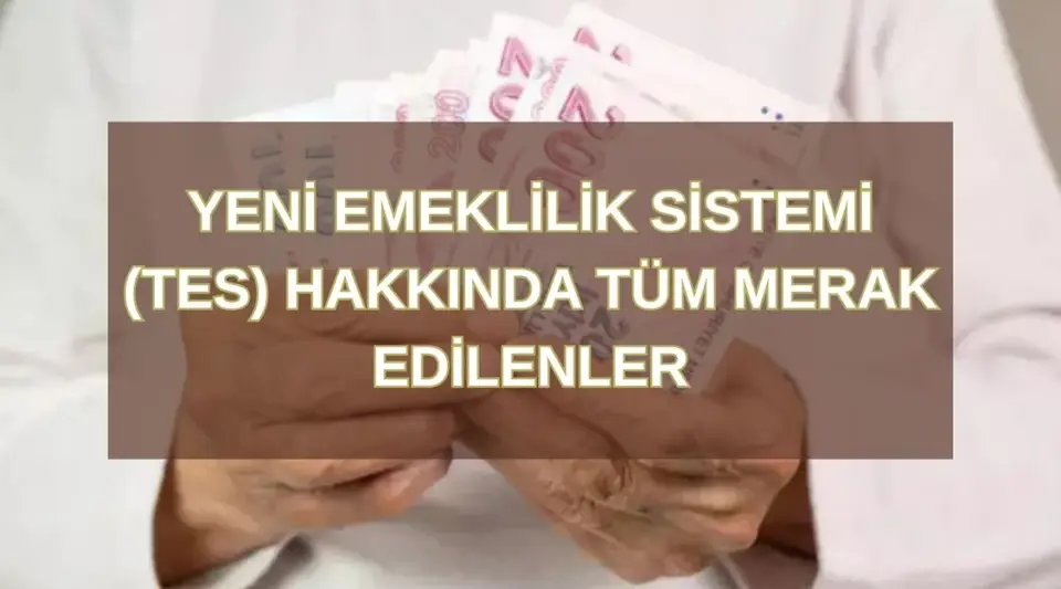 Tamamlayıcı Emeklilik Sistemi TES Hakkında Tüm Merak Edilenler