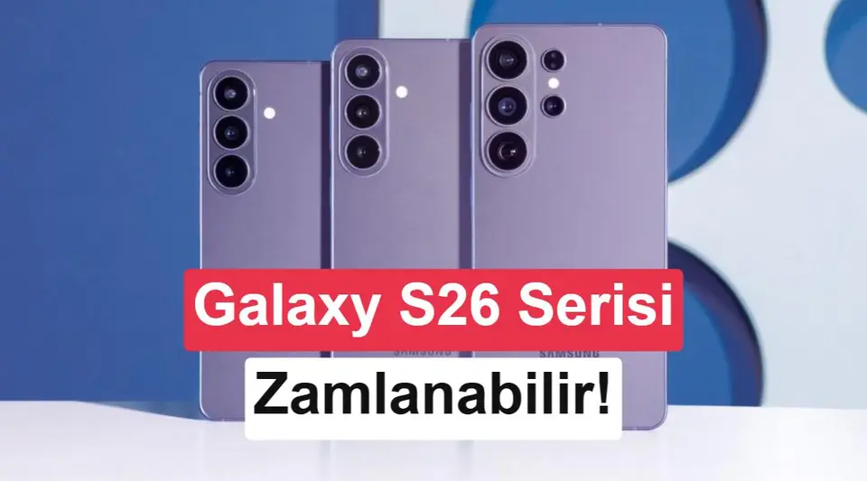 Samsung Galaxy S26 serisine Güney Kore'de zam geliyor