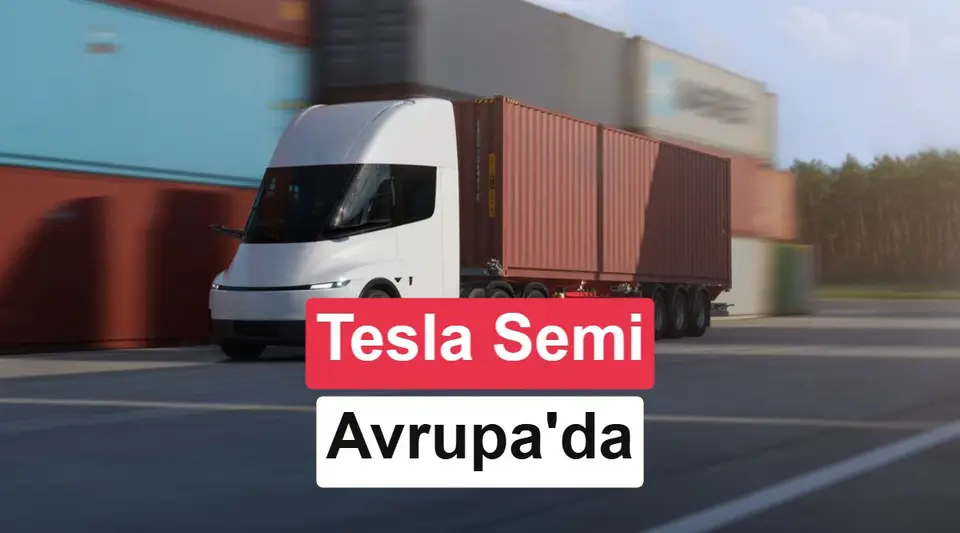 Tesla Semi, 550 km menziliyle Avrupa’ya geliyor