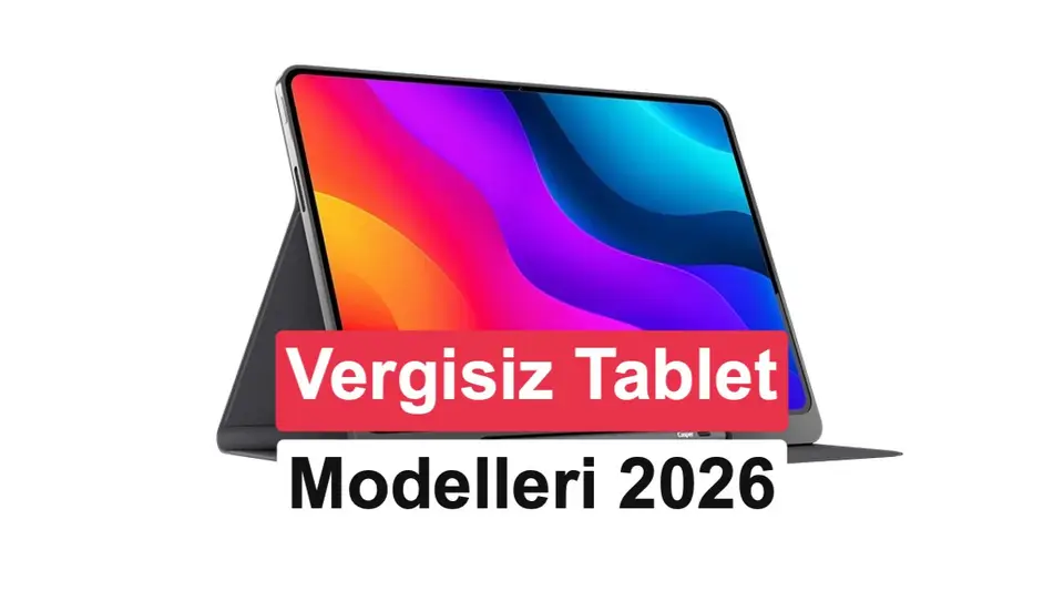 2026 vergisiz tablet rehberi: Öğrenciler için vergisiz tabletler ve başvuru şartları