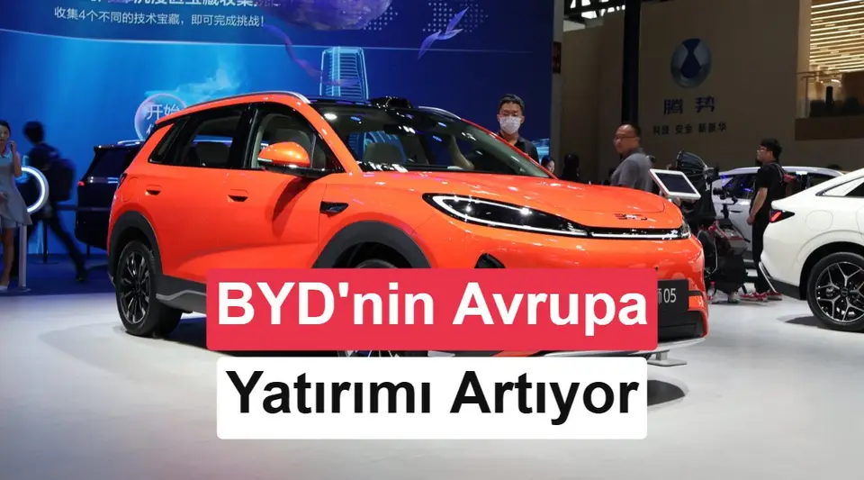 BYD Avrupa'da 4 fabrika kurmayı planlıyor: Türkiye yatırımı askıda