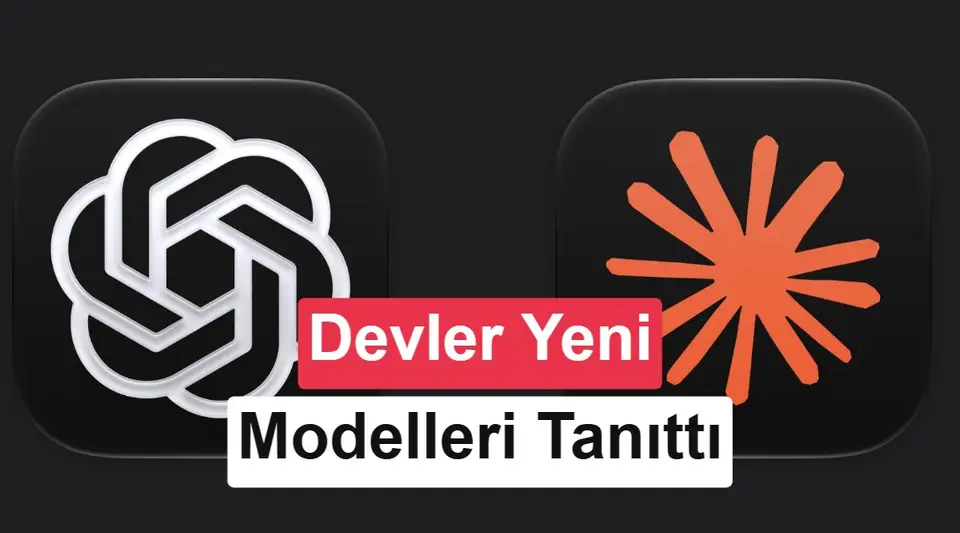 Anthropic ve OpenAI yeni yapay zeka modellerini tanıttı