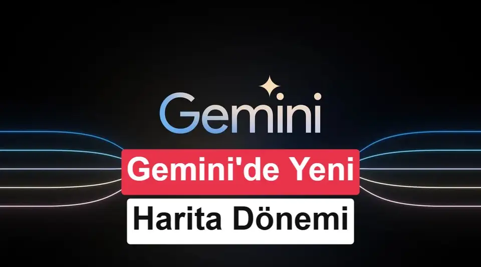 Google Gemini Harita aracını yeniledi: Komutlar değişti