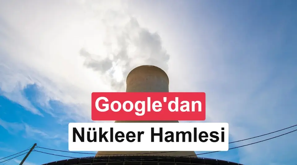 Google, yapay zeka için 20 yıllık nükleer enerji anlaşması yaptı