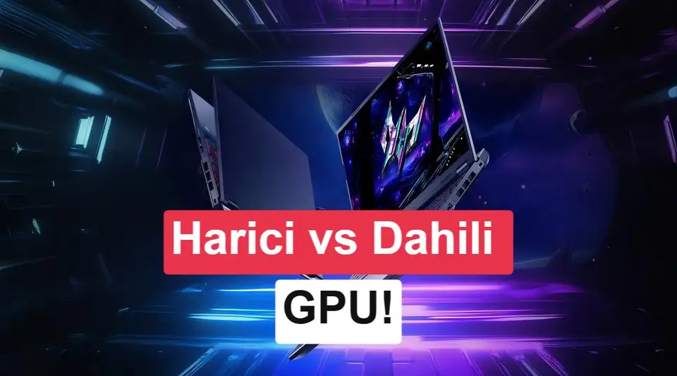 Laptoplarda ekran kartının önemi: Harici vs dahili GPU kıyaslaması