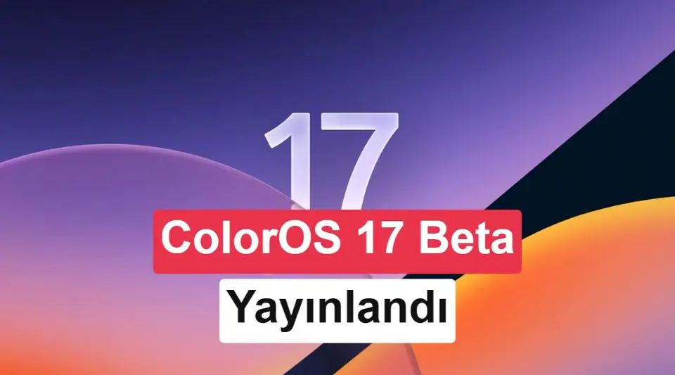 ColorOS 17 açık beta programı Oppo, OnePlus ve Realme modellerinde başladı