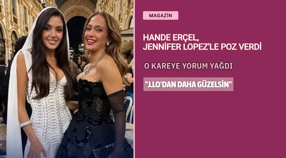 Hande Erçel, Jennifer Lopez'le Poz Verdi: O Kareye Yorum Yağdı! "J.Lo'dan Daha Güzelsin"