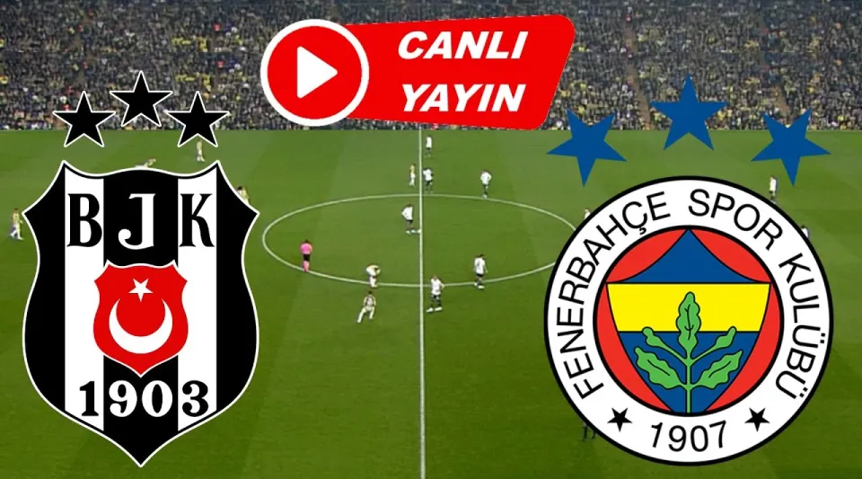 Beşiktaş - Fenerbahçe Canlı İzle | BJK FB Maçı Canlı Yayın
