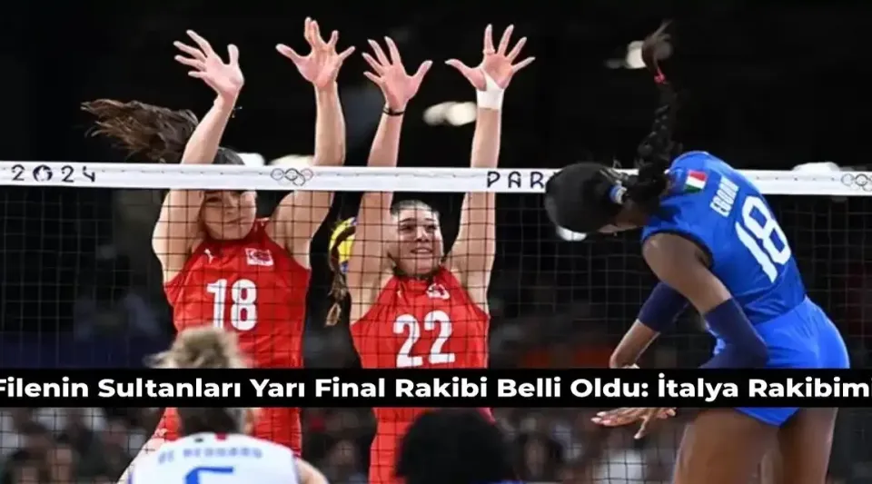 Filenin Sultanları Olimpiyat Yarı Final Rakibi İtalya Oldu! Voleybol Yarı Final Maçı Ne Zaman?