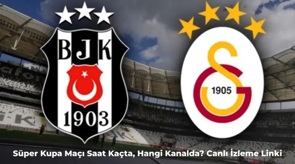 Galatasaray – Beşiktaş Maçı Ne Zaman? Süper Kupa Maçı Hangi Kanalda, Saat Kaçta?