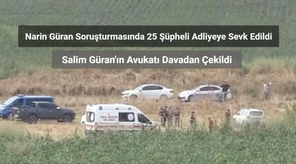 Narin Güran Soruşturmasında 25 Şüpheli Adliyeye Sevk Edildi