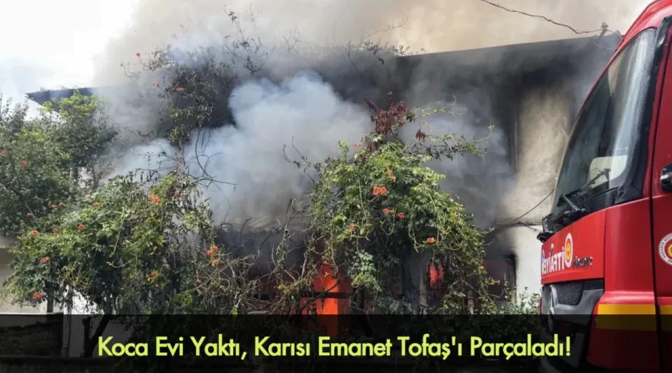 Sakarya’da Eşlerin Kavgası Faciayla Sonuçlandı: Biri Evi Yaktı, Diğeri Emanet Tofaş'ı Parçaladı!