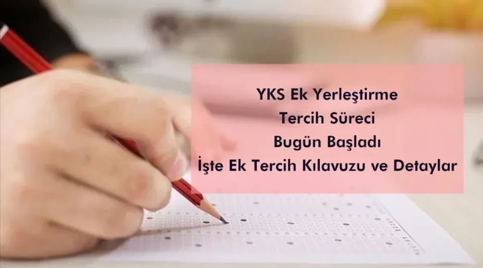 YKS ek yerleştirme tercih süreci bugün başlıyor!