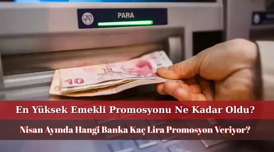 Nisan Ayında En Yüksek Emekli Promosyonunu Hangi Banka Veriyor? İşte Nisan 2025 Güncel Promosyon Tutarları