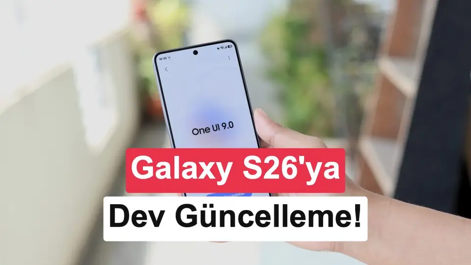 Samsung Galaxy S26 serisi için One UI 9 güncellemesini yayınladı