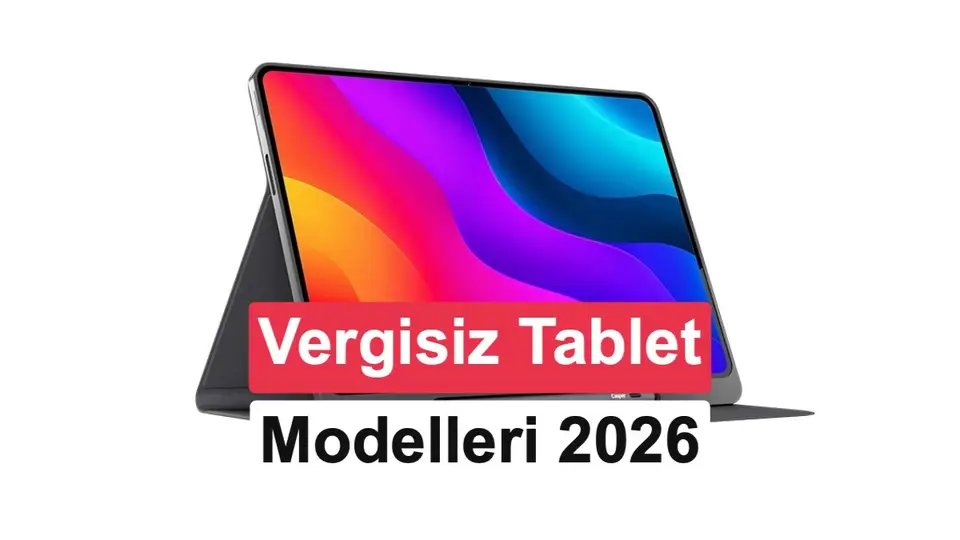 2026 vergisiz tablet rehberi: Öğrenciler için vergisiz tabletler ve başvuru şartları