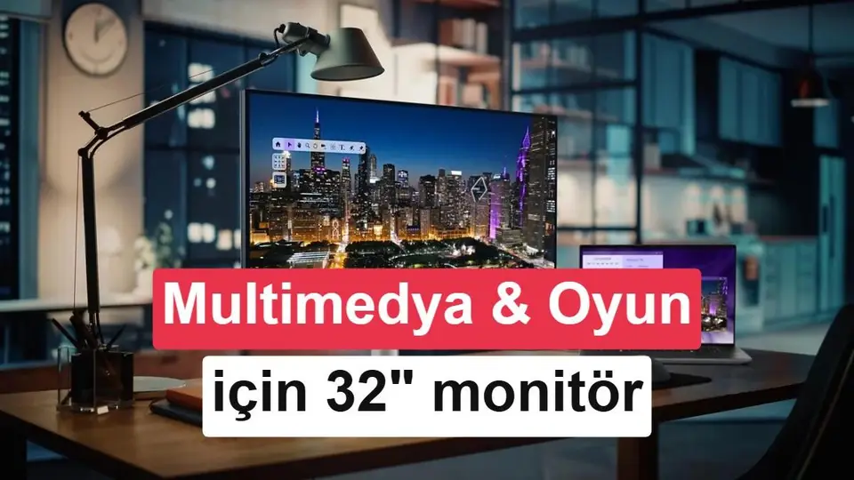 Geniş ekranda çalışma ve multimedya: 32 inç monitör seçenekleri