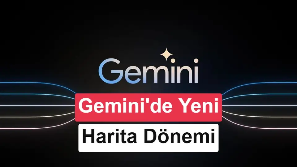 Google Gemini Harita aracını yeniledi: Komutlar değişti