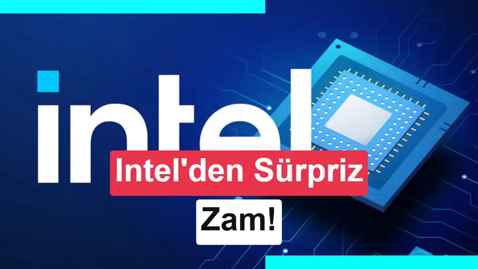 Intel işlemcilere yeni zam kapıda: AMD ve Qualcomm da sırada