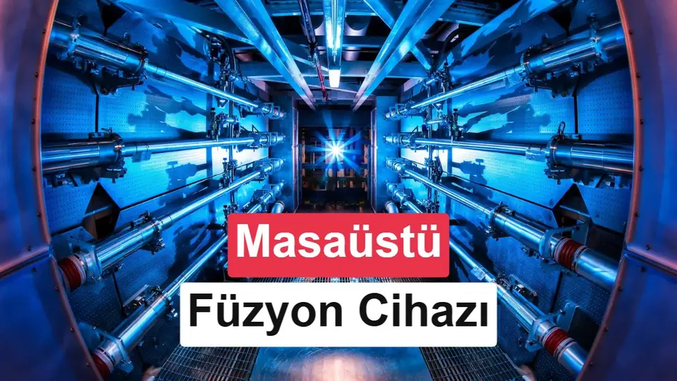Füzyon enerjisinde yenilik: Masaüstü reaktör geliştiriliyor
