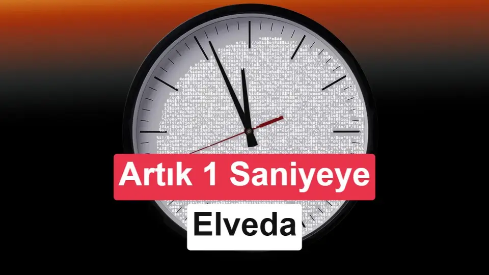 Küresel saat sisteminde tarihi değişim: Artık saniye uygulaması kaldırılıyor