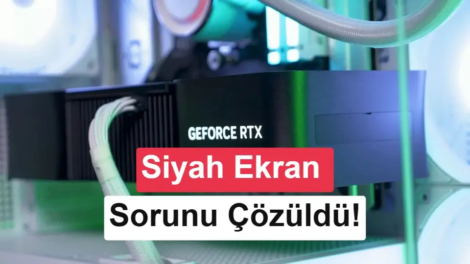Nvidia, RTX 50 serisindeki siyah ekran sorununu çözüyor
