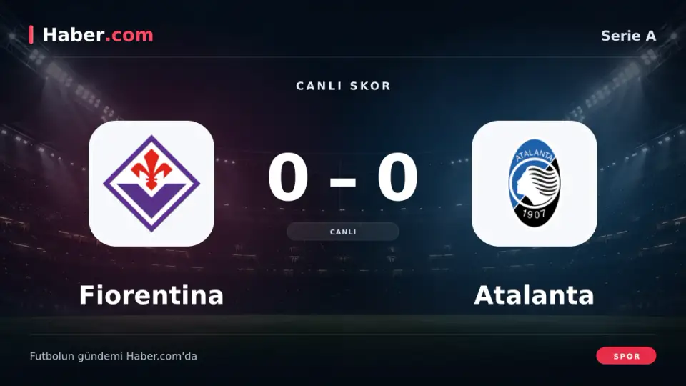 Fiorentina - Atalanta: Canlı skor ve goller