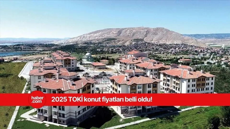 TOKİ 2025 konut fiyatları ve taksit tutarları belli oldu!