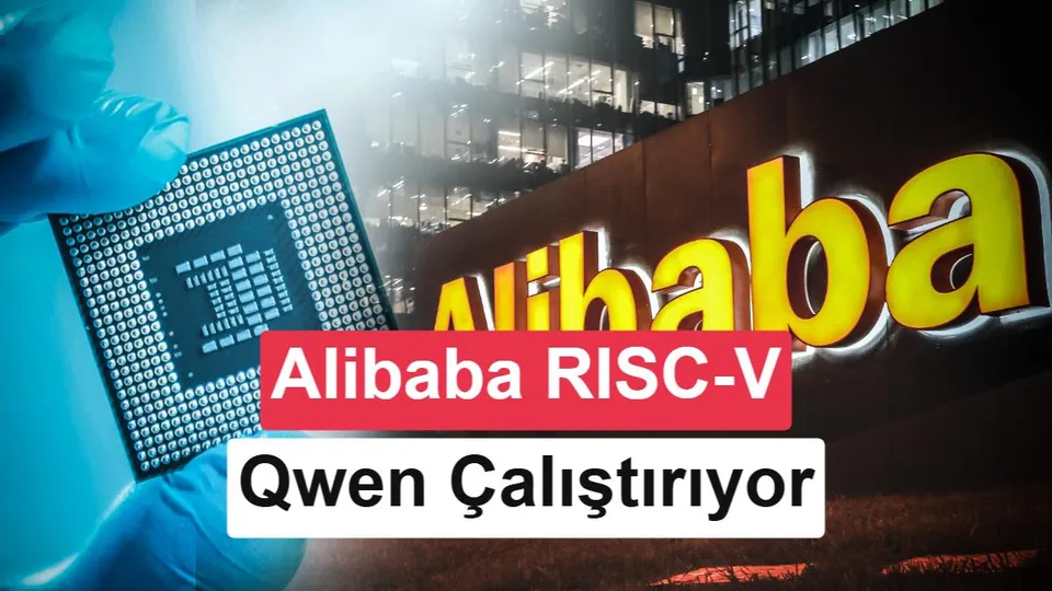 Alibaba, Nvidia'yı izliyor: RISC-V çipinde Qwen desteği