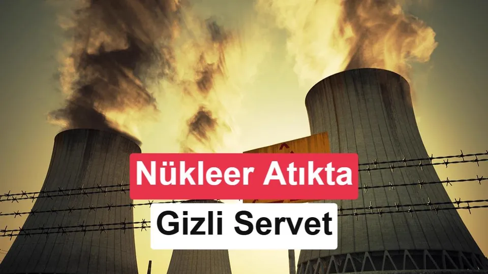 Nükleer atık geri kazanımında yeni teknoloji: Milyarlarca dolarlık değer ortaya çıkıyor