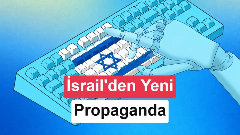 İsrail’in yeni propaganda hedefi yapay zeka oldu